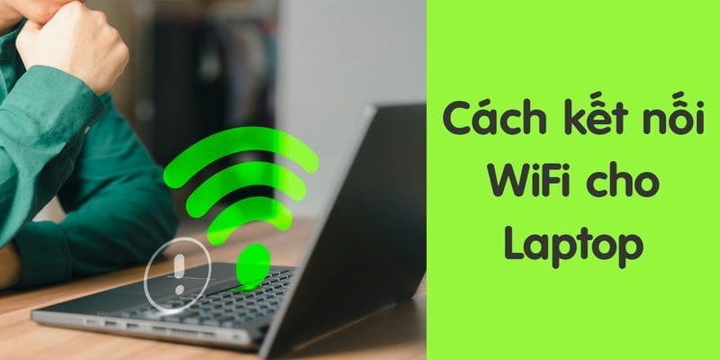 Các vấn đề thường gặp khi kết nối Wifi và cách khắc phục