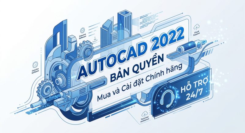 autocad 2022 bản quyền: Mua và Cài đặt Chính hãng, Hỗ trợ 24/7