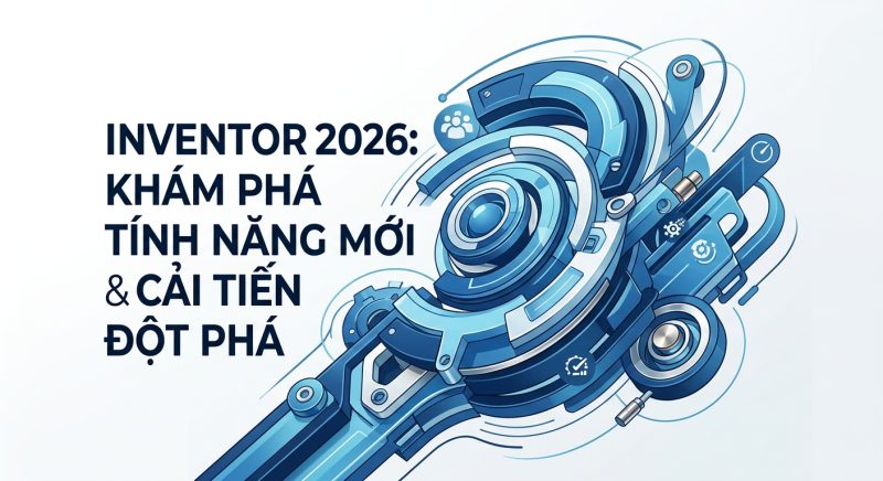 Inventor 2026: Khám Phá Tính Năng Mới & Cải Tiến Đột Phá